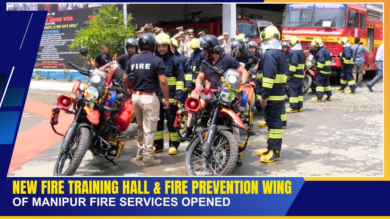 NEW FIRE TRAINING HALL & FIRE PREVENTION WING OF MANIPUR FIRE SERVICES OPENED | 16 MAY 2025