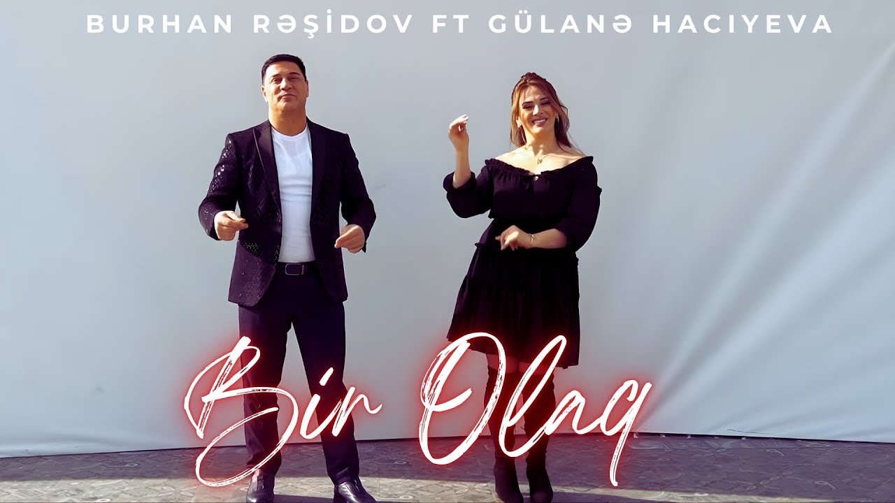 Burhan Rəşidov ft Gülanə Hacıyeva - Bir Olaq