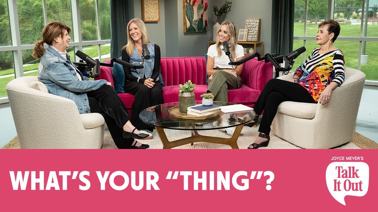 What’s Your “Thing”? | Joyce Meyer's Talk It Out Podcast | Episode 147
