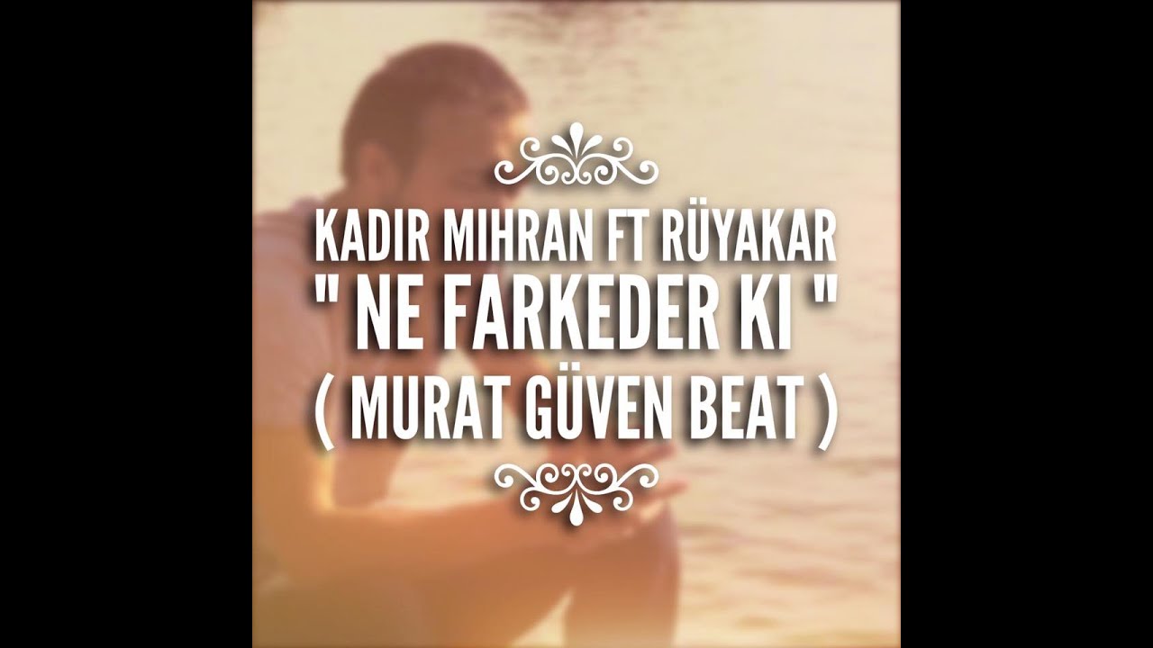 Kadir Mihran  - Ne Farkeder ki ( Ft. Rüyakar & Murat Güven Beat )