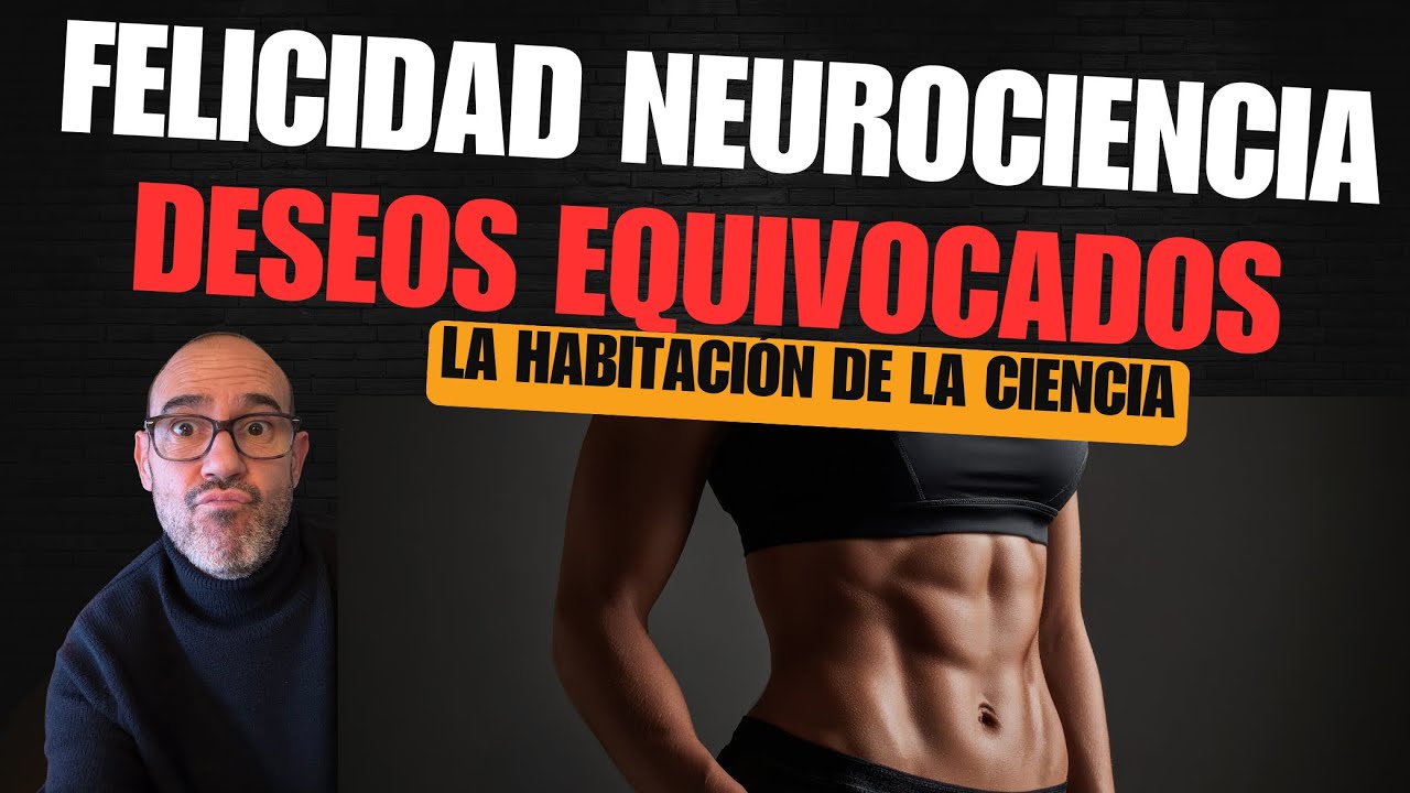 DESEOS EQUIVOCADOS. Neurociencia de la felicidad.