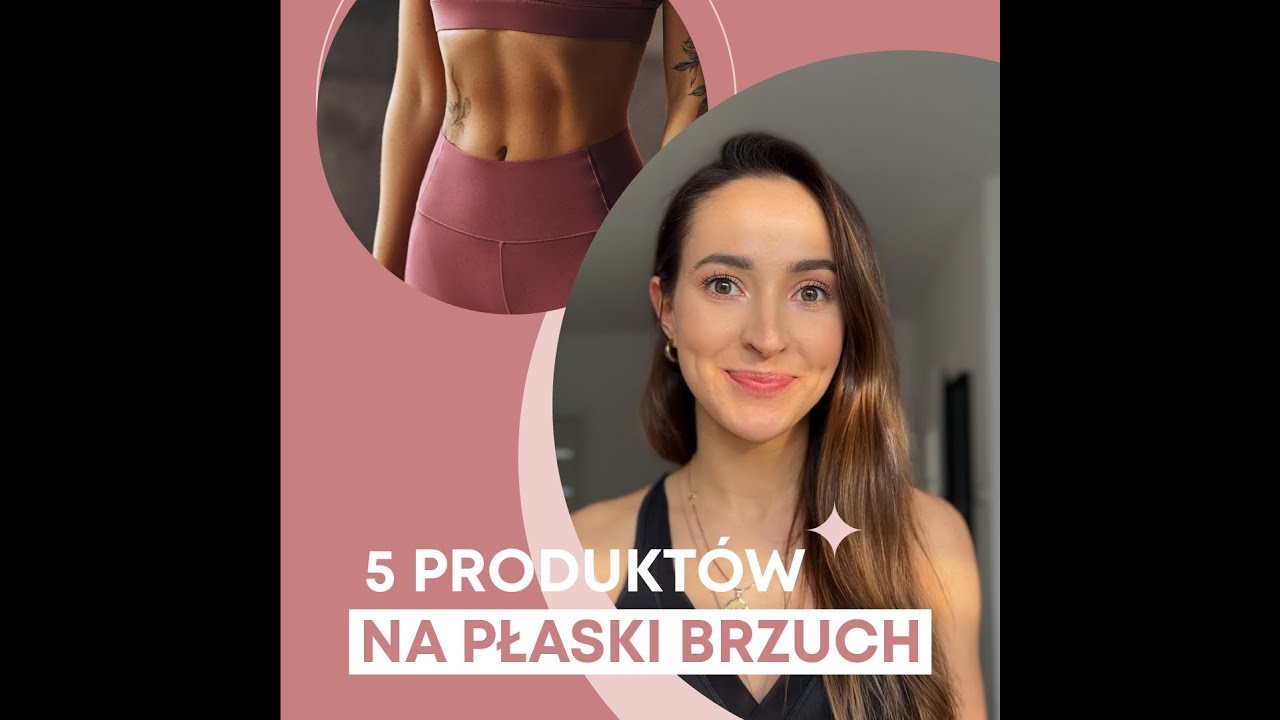 5 produkt&oacute;w na płaski brzuch!