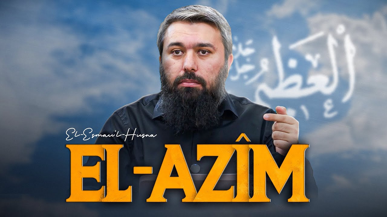 El-Az&icirc;m | El-Esmau'l Husna 51 | Enes Yelg&uuml;n