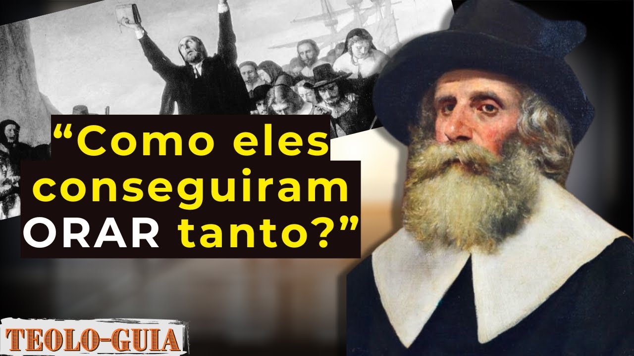 Como Oravam os Puritanos? Os Segredos dos Homens que Viveram em Oração