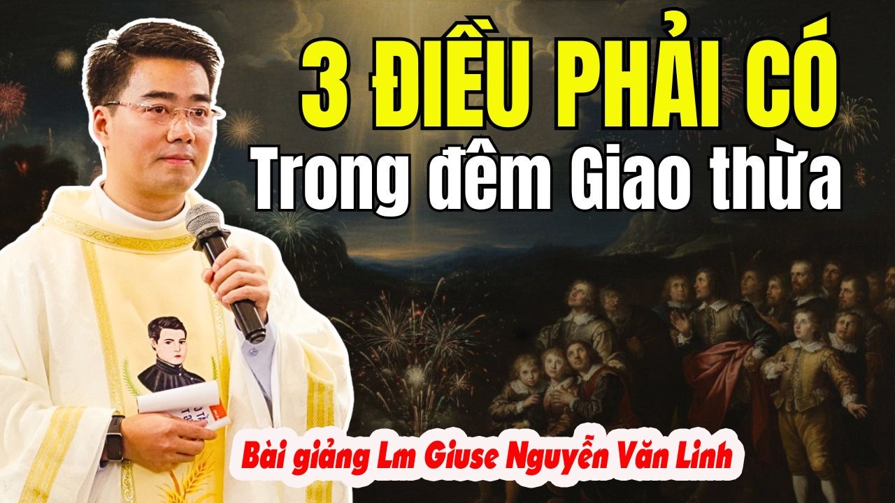 Để Năm Mới Bình An - Hãy Làm 3 Điều Này | Bài Giảng Lm Giuse Nguyễn Văn Linh