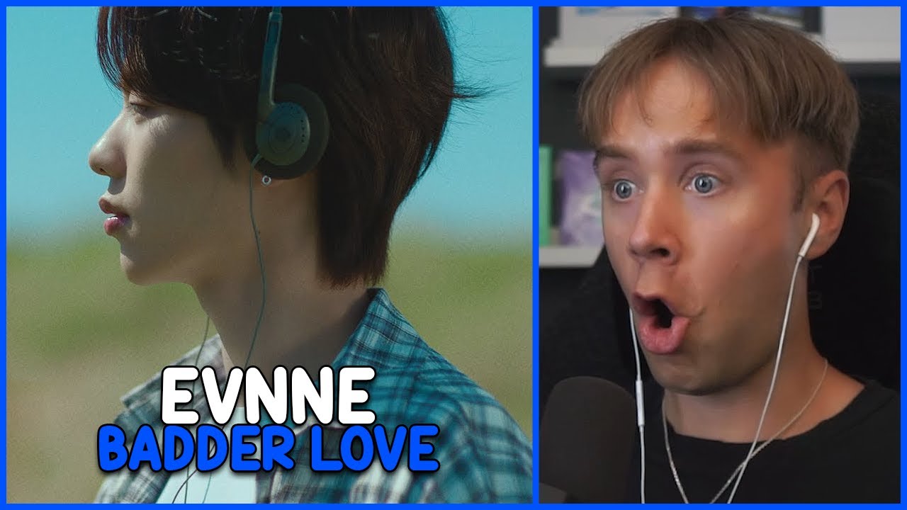 REACTING TO EVNNE — BADDER LOVE