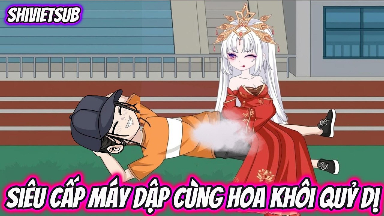 Si&ecirc;u Cấp M&aacute;y Dập C&ugrave;ng Hoa Kh&ocirc;i Quỷ Dị | ShiVietsub