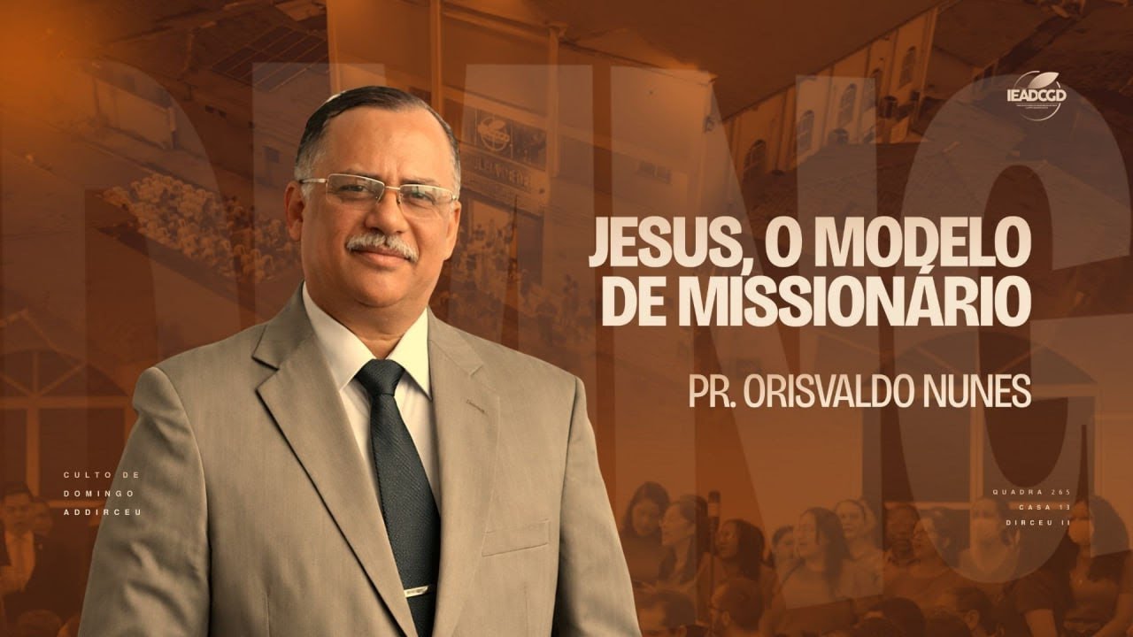 JESUS, O MODELO MISSIONÁRIO | Pr. Orisvaldo Nunes