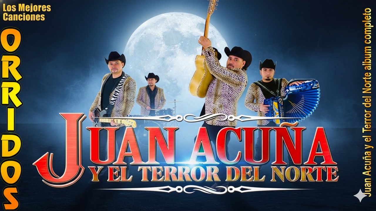 Juan Acuña y El Terror Del Norte - Puros Corridos y Norteñas - Top Grandes Éxitos