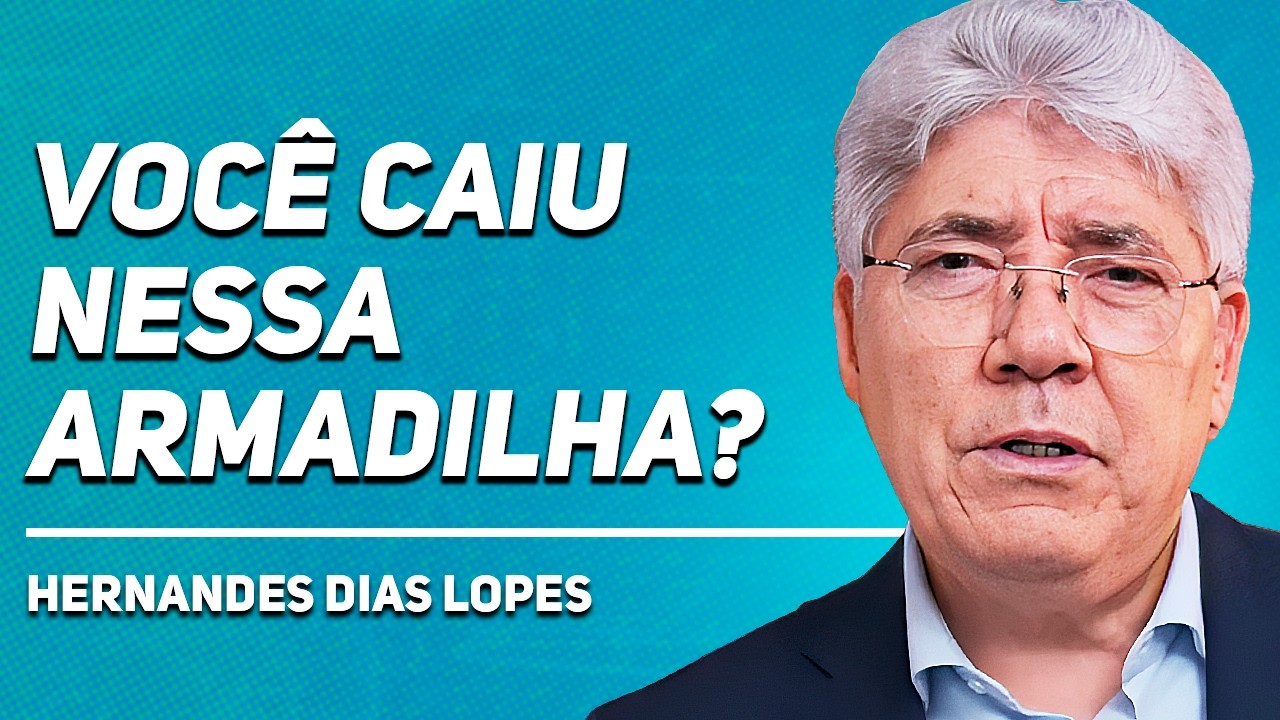 A ARMADILHA QUE ENGANA 90% DOS CRISTÃOS | Rev. Hernandes Dias Lopes