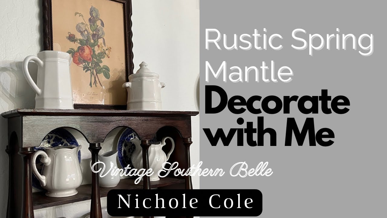 Spring Mantle Decorate with Me/ Rustic Spring Decor/Decorating with Antiques