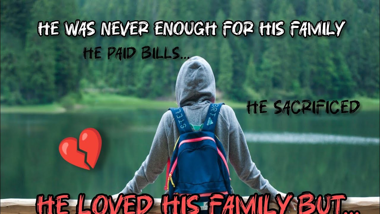 He Was Never Enough For His Family 