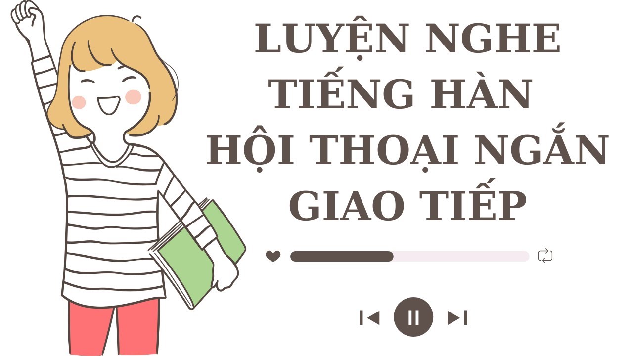 🎧 Luyện Nghe Tiếng Hàn Hội Thoại Ngắn Giao Tiếp #28