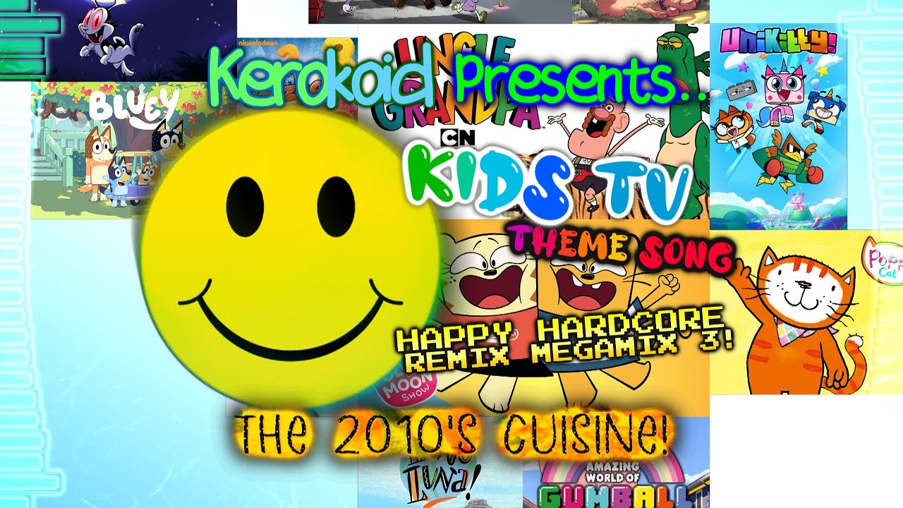 Kerokoid Kids TV Show Theme Song Happy Hardcore Remix Megamix 3! The 2010s Cuisine!