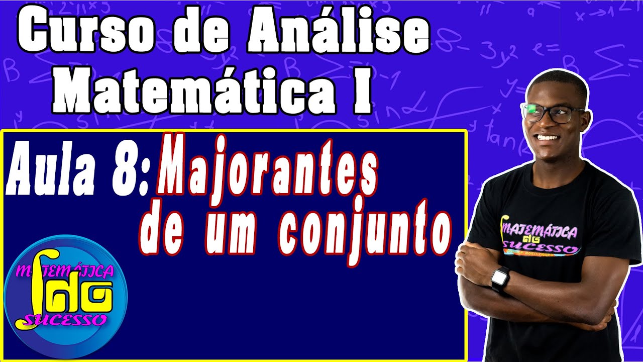 ANÁLISE MAT I-8- Majorantes de um Conjunto
