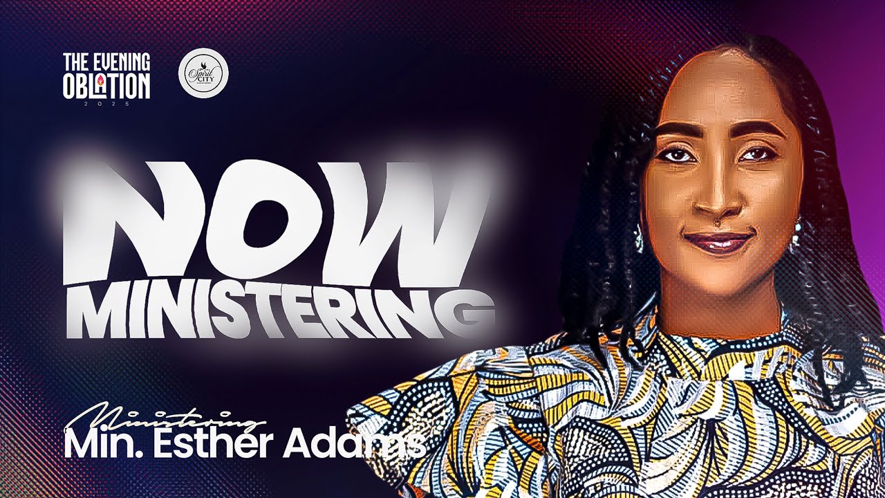 ESTHER ADAMS | POWERFUL MINISTRATION AT THE EVENING OBLATION