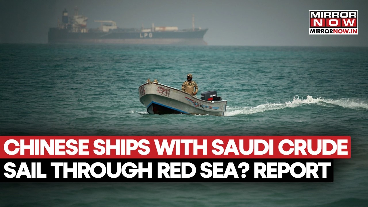 China Oil Tankers Reach Red Sea Despite Houthi Threat, Saudi Crude Crosses Bab el-Mandeb |WATCH
