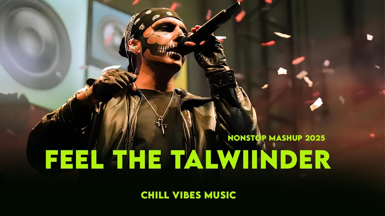 Feel The Talwiinder Nonstop Mashup 2025 | Nonstop Jukebox | Chill Vibes Music