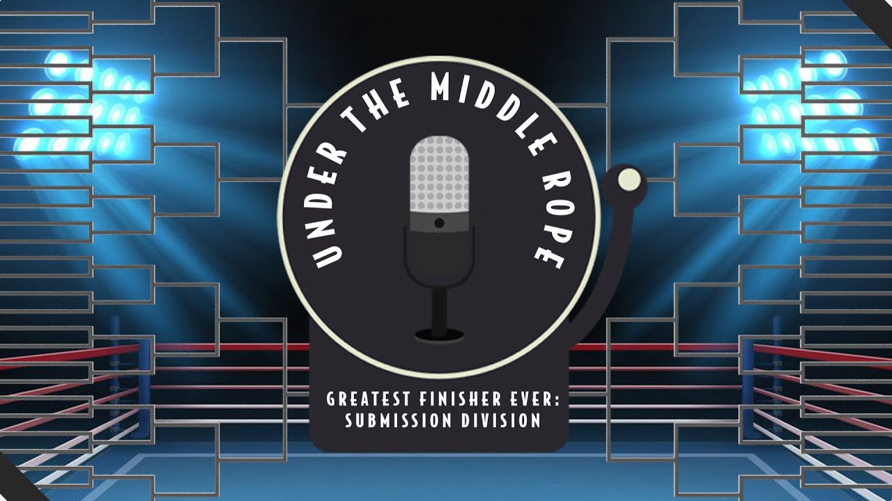 Episode 58: Greatest Finisher Ever (Submission Division)