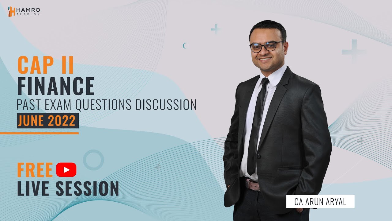 CAP II Finance | June 2022 Questions Discussion |  CA Arun Aryal | Hamro Academy