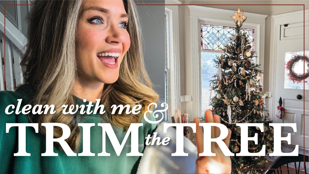 Clean with Me & Trim the Tree!