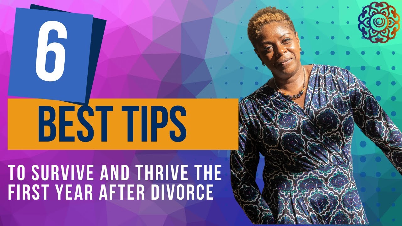 6 Tips for Surviving and Thriving the First Year After Divorce