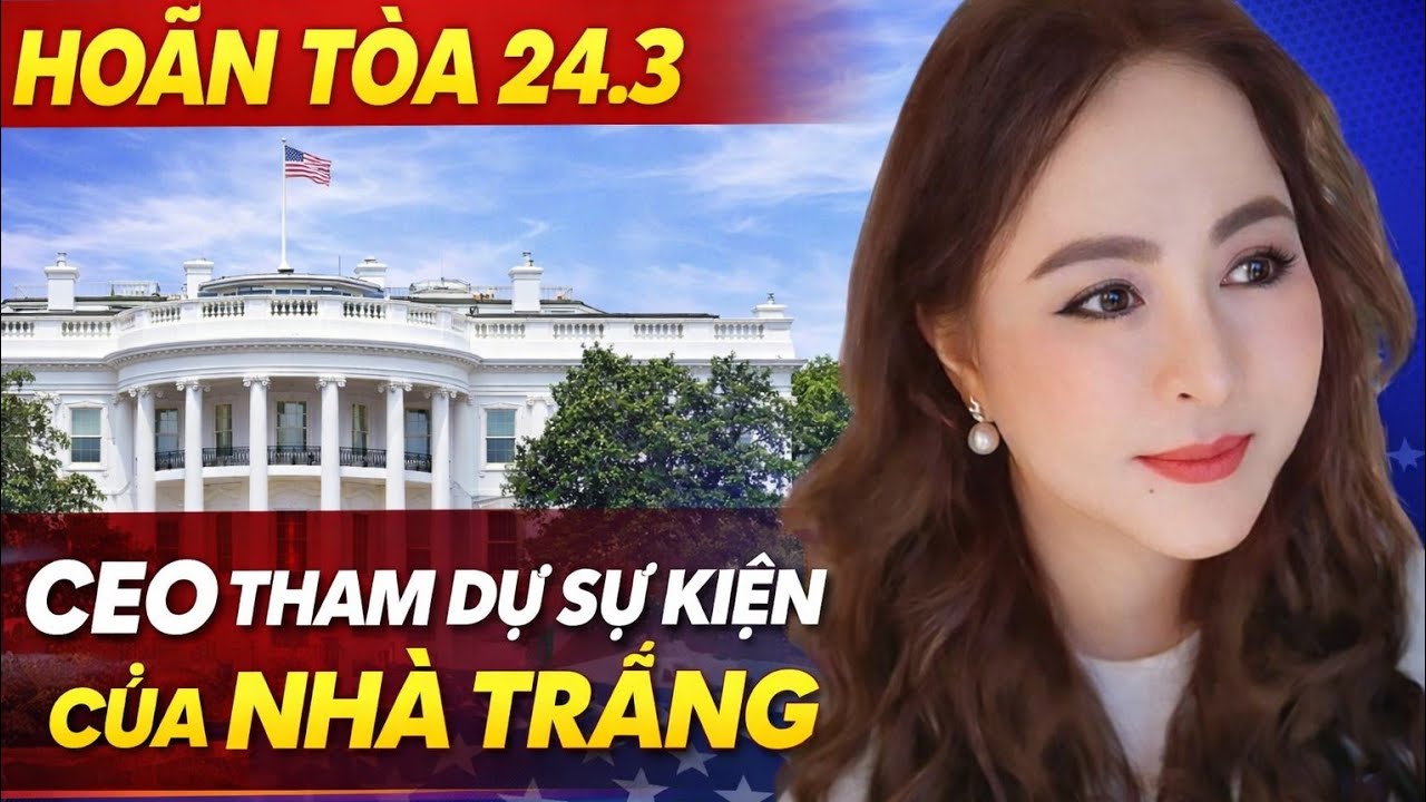 Hoãn Tòa 24.3 CEO NP Hằng Sẽ Tham Dự Sự Kiện Tại Nhà Trắng
