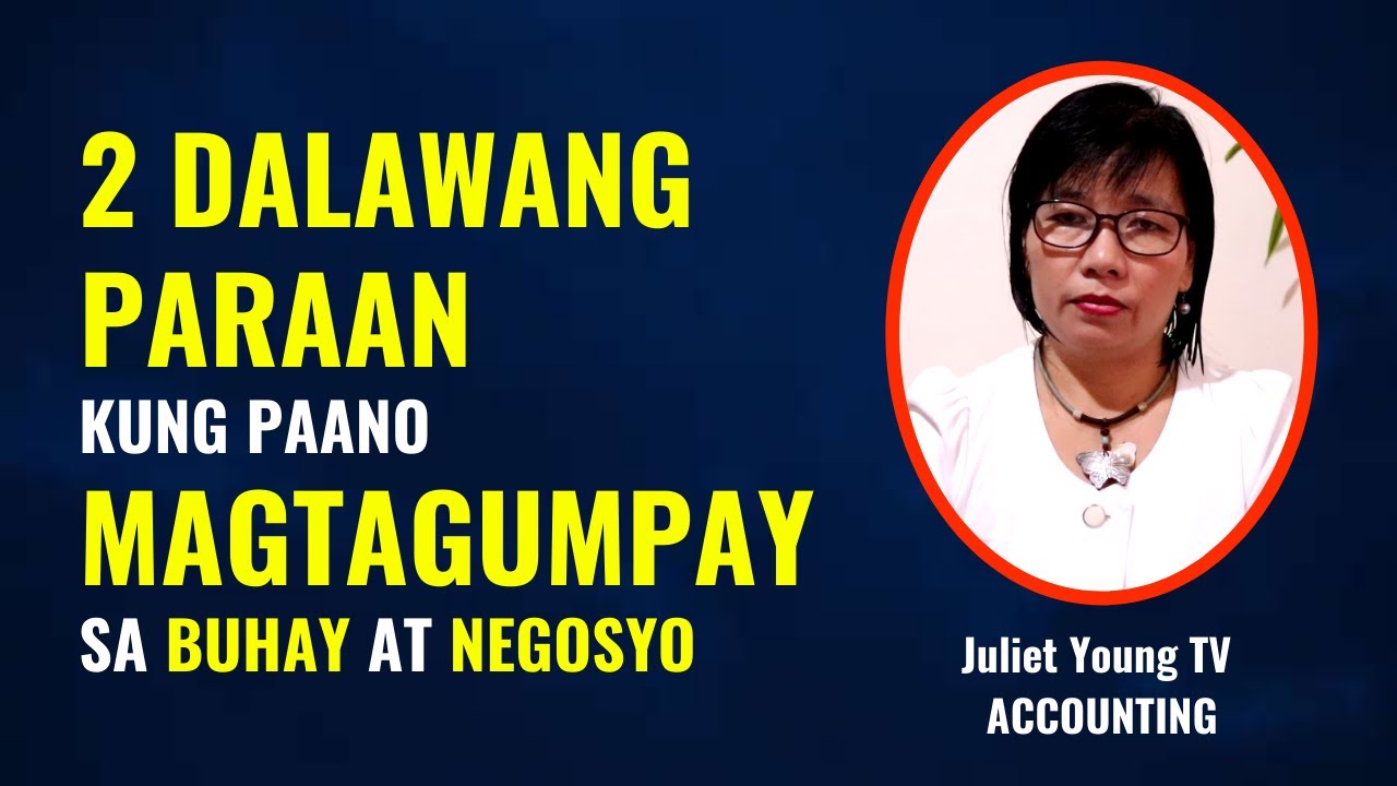 PAANO MAGTAGUMPAY SA BUHAY AT NEGOSYO - 2 PARAAN KUNG PAANO MAGTAGUMPAY SA BUHAY AT NEGOSYO