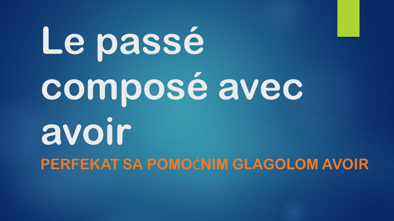 FRANCUSKI JEZIK-2/2021 Le passé composé avec avoir  - PERFEKAT SA POMOĆNIM GLAGOLOM AVOIR- ŠESTACI