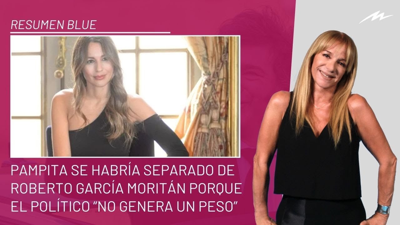 Pampita se habría separado de Moritán porque “no genera un peso” e ingresó al Resumen Blue