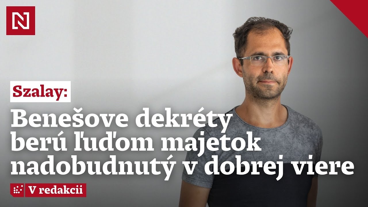 &Scaron;&eacute;fredaktor Napunku Szalay: Bene&scaron;ove dekr&eacute;ty ber&uacute; ľuďom majetok e&scaron;te aj dnes