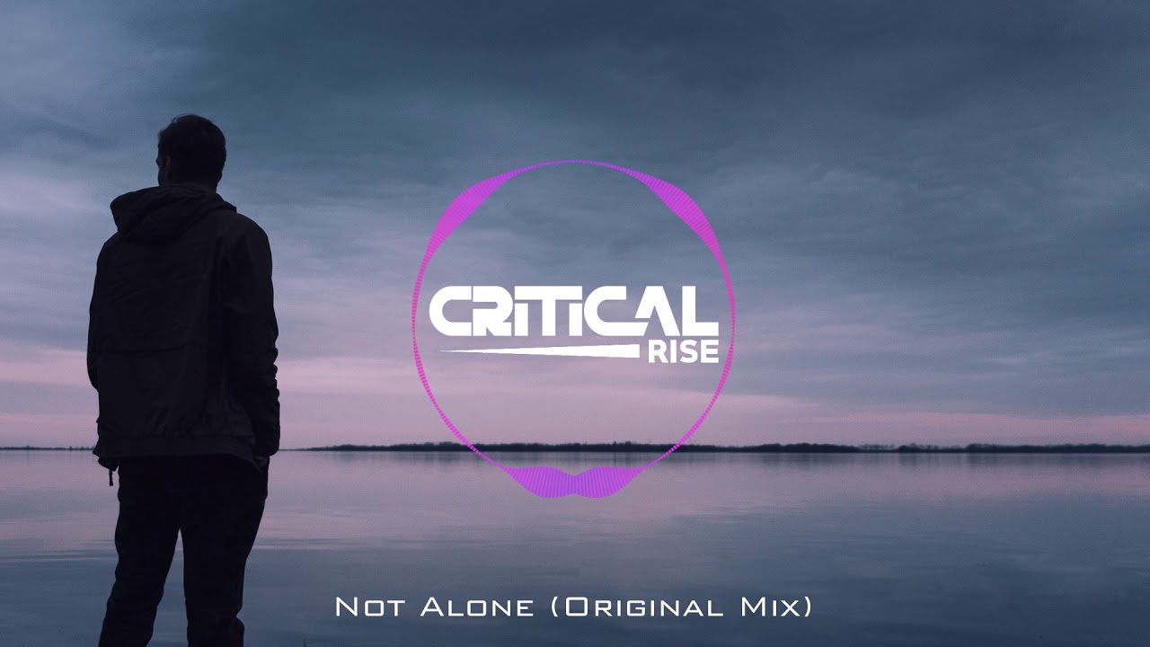 Critical Rise - Not Alone (Original Mix)