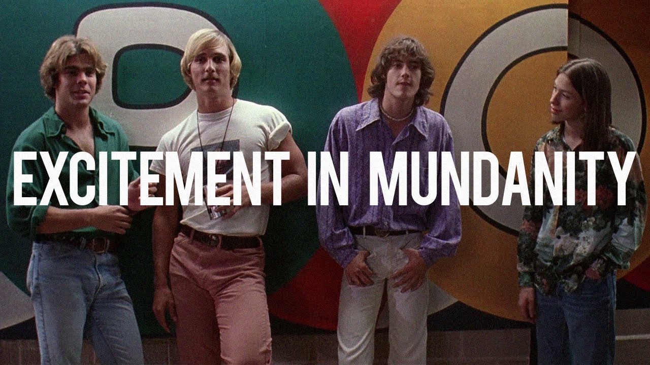 DAZED AND CONFUSED: Excitement in Mundanity