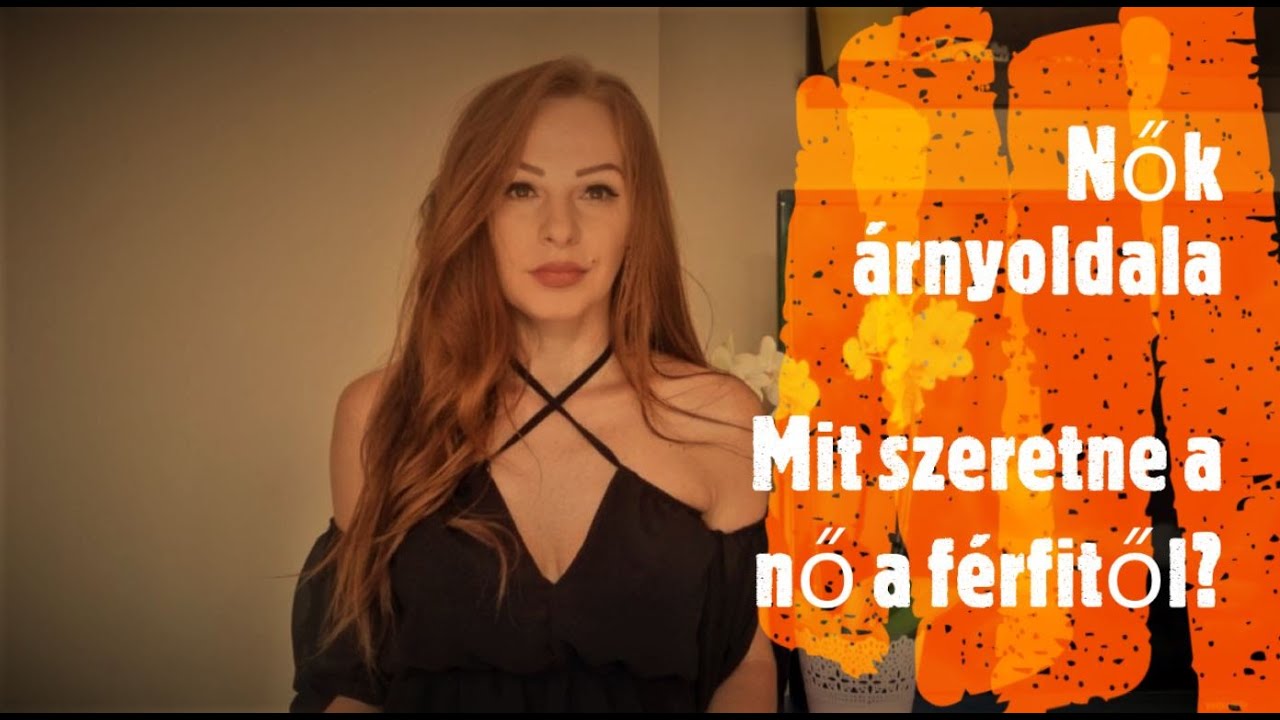Nők árnyoldala - Mit szeretne a nő a férfitól?