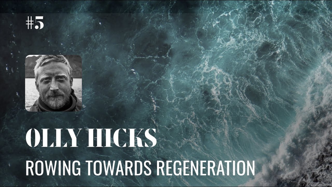 Olly Hicks: Rowing Towards Regeneration