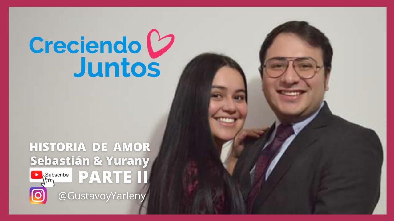 💓 Historia de Amor Sebastián & Yurany Parte 2 | Creciendo Juntos | Gustavo y Yarleny  - IPUC