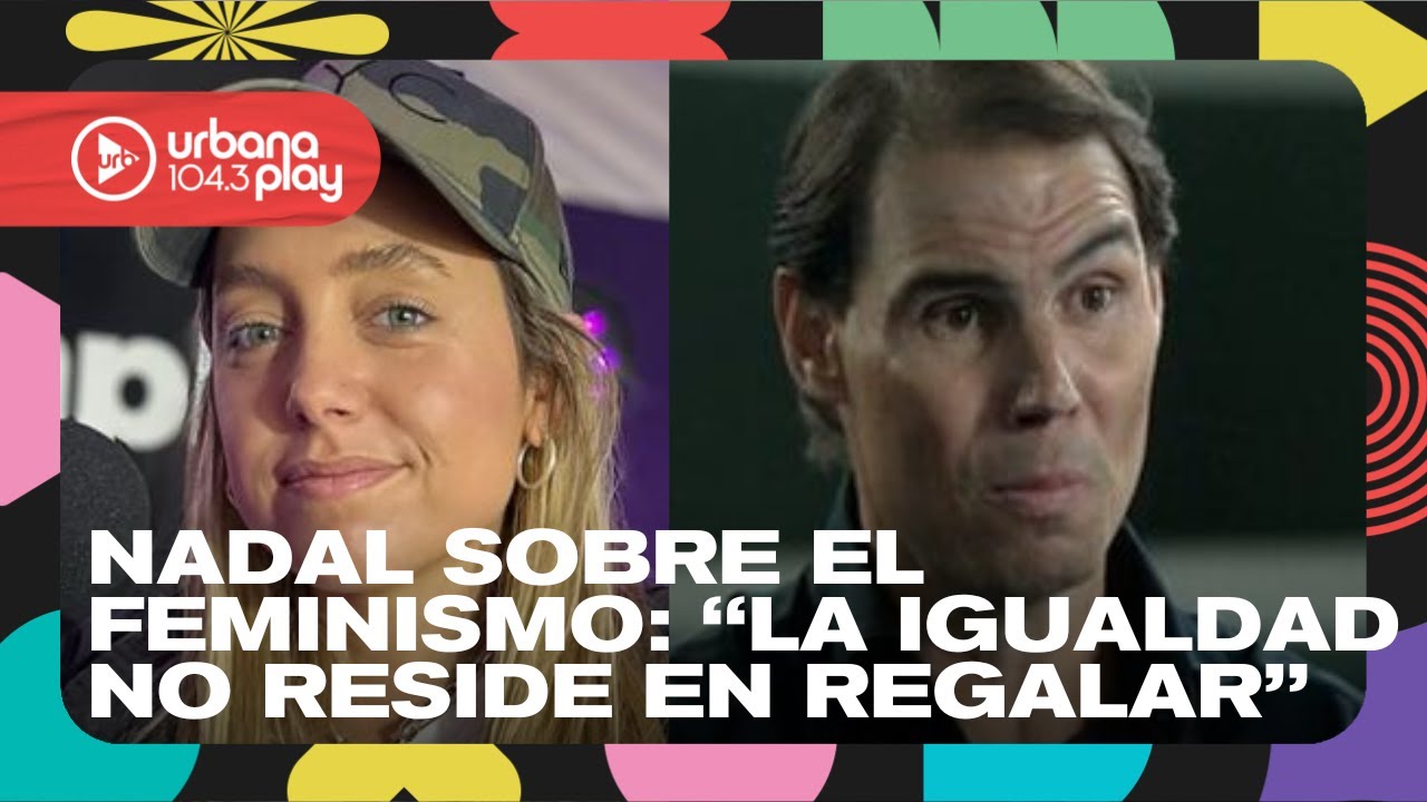 Nadal sobre el feminismo y el tenis: 