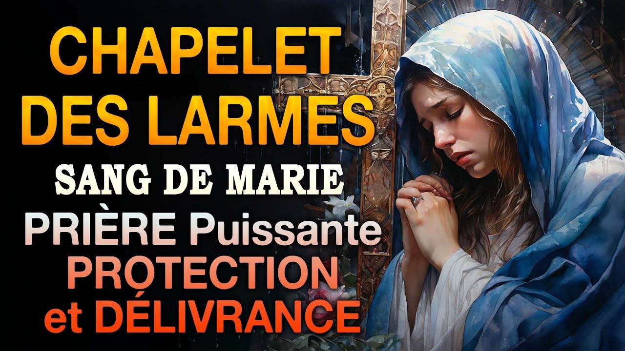 Chapelet des LARMES de SANG de la VIERGE MARIE🙏Très Puissante Prière PROTECTION et DÉLIVRANCE