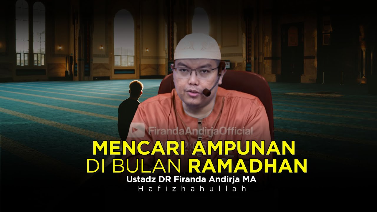 BERBURU AMPUNAN DI BULAN RAMADHAN - USTADZ DR FIRANDA ANDIRJA MA