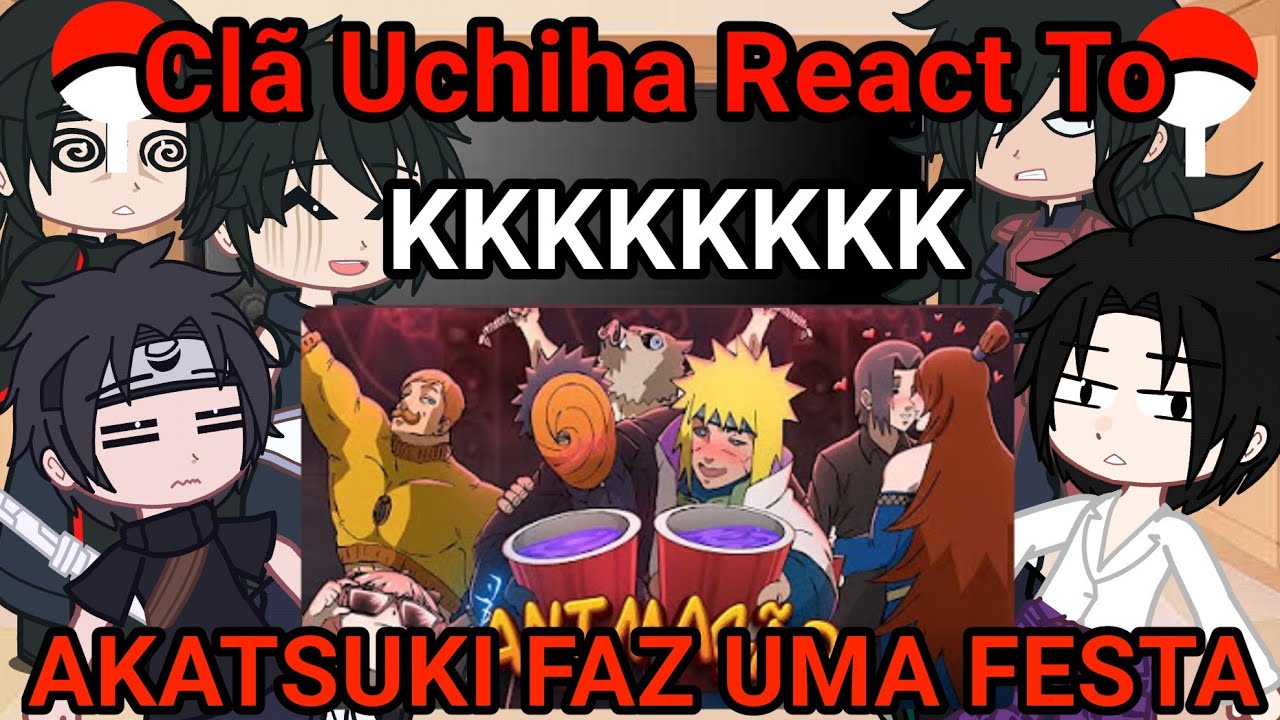 Clã Uchiha react AKATSUKI FAZ UMA FESTA 3!- O INÍCIO DO CAOS 😂❤️ @Voice Makers
