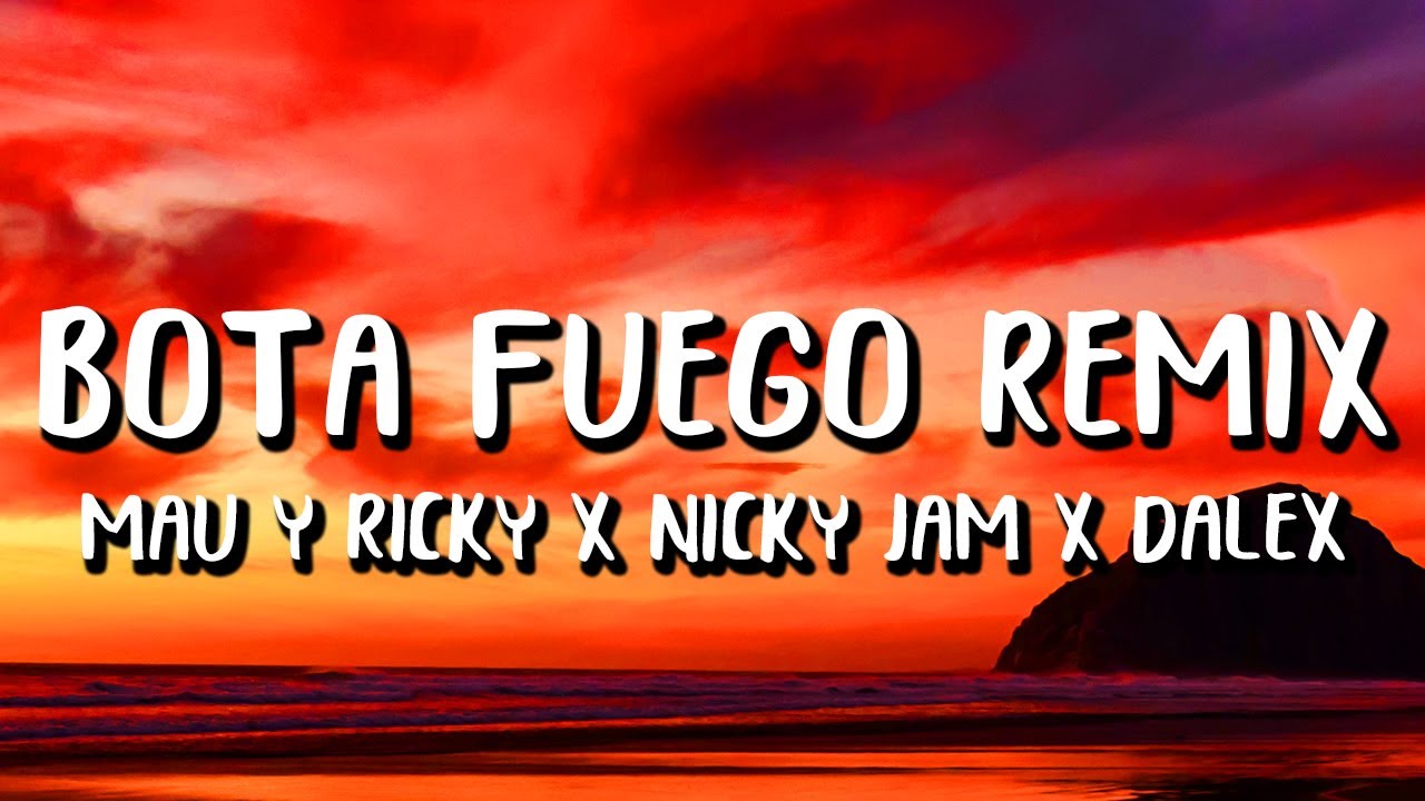Mau Y Ricky Ft. Nicky Jam, Dalex, Justin Quiles Y Lenny Tavarez - Bota Fuego Remix (Letra/Lyrics)