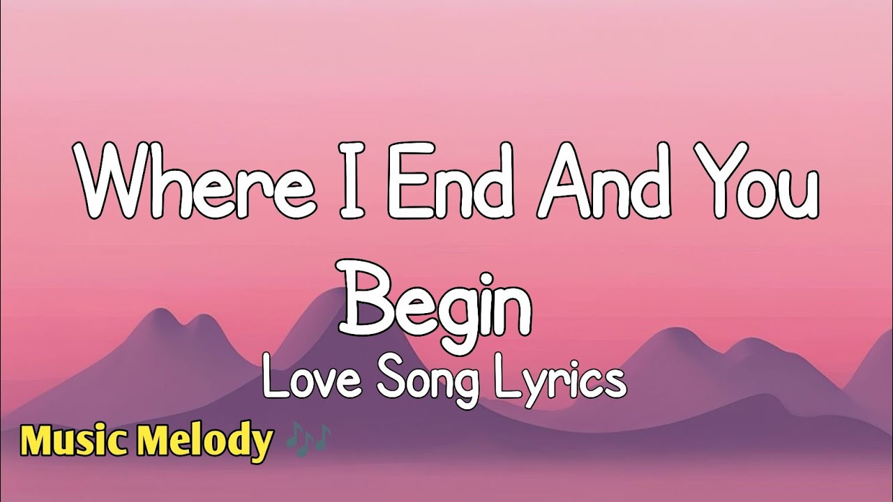 Where I End And You Begin - Romantic Love Song (Lyrics) 😚