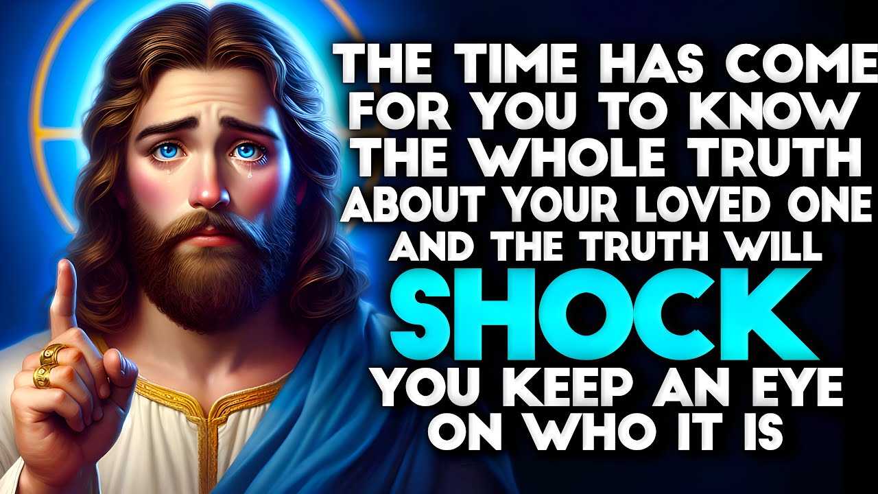 God Says: THE TRUTH ABOUT YOUR LOVED ONE WILL SHOCK... | God message Today God message | God Support
