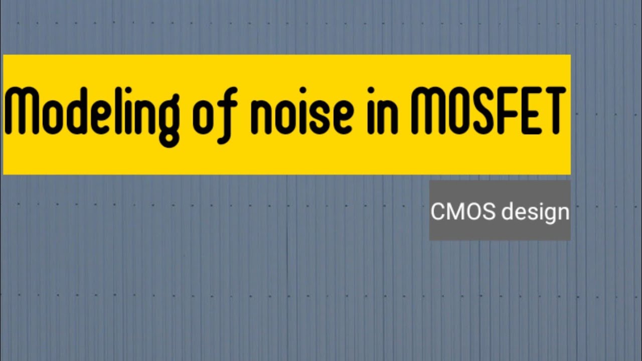 Modeling of noise in MOSFET , High frequency of BJT in CMOS design subject of EC branch in btech