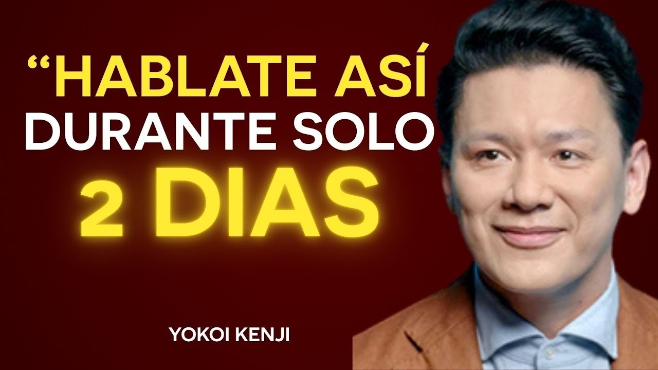 HÁBLATE ASÍ Durante 2 DÍAS y Cambia TU VIDA para SIEMPRE | Yokoi Kenji
