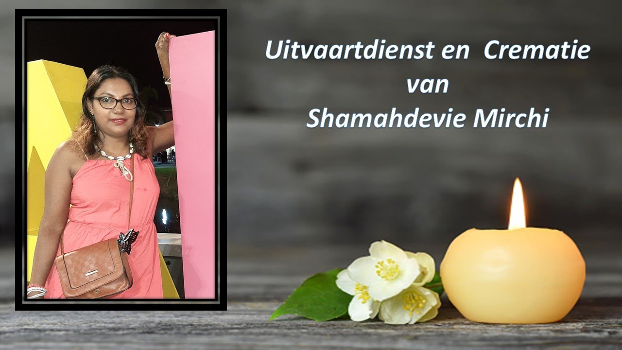 LIVESTREAMING: Uitvaartdienst en Crematie van Shamahdevie Mirchi