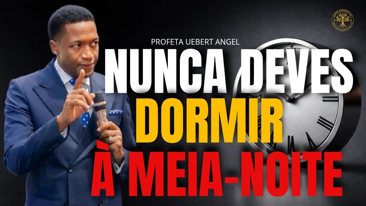 É POR ISSO QUE VOCÊ NUNCA DEVE DORMIR À MEIA-NOITE  | PROFETA UEBERT ANGEL #uebertangelemportugues 