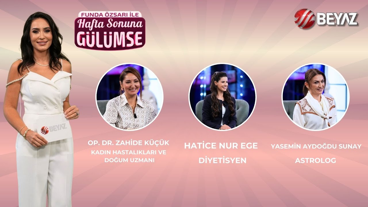 FUNDA ÖZSARI İLE HAFTA SONUNA GÜLÜMSE | OP.DR. ZAHİDE KÜÇÜK | HATİCE NUR EGE | YASEMİN AYDOĞDU SUNAY