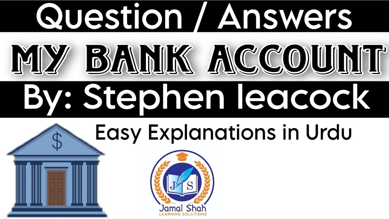 My Bank Account | By: Stephen Leacock | Question Answers | Easy Explanations in Urdu