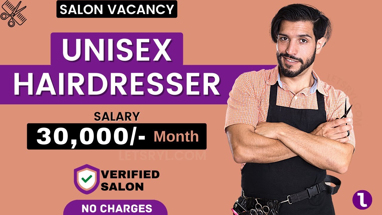 Unisex Hairdresser Job Vacancy | Salary 30,000/mo | Salon Job Vacancy | Verified Salon, No Charges